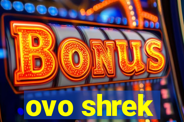 ovo shrek