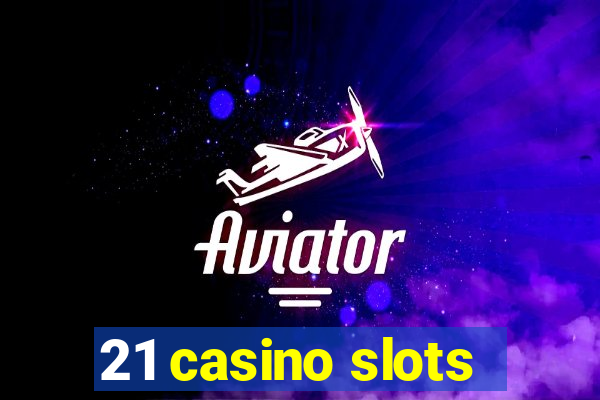 21 casino slots