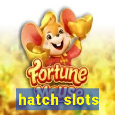 hatch slots