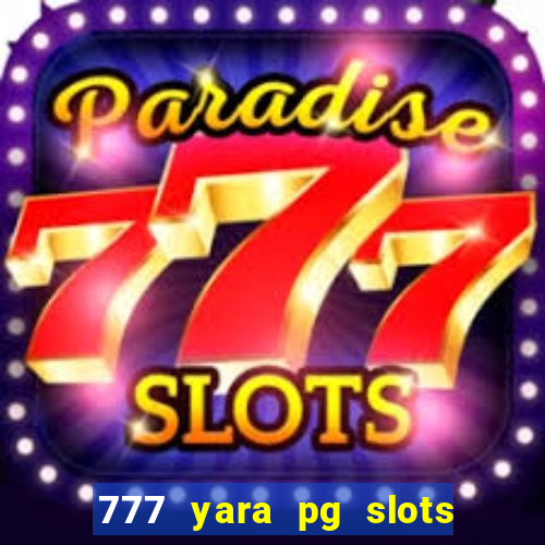 777 yara pg slots paga mesmo