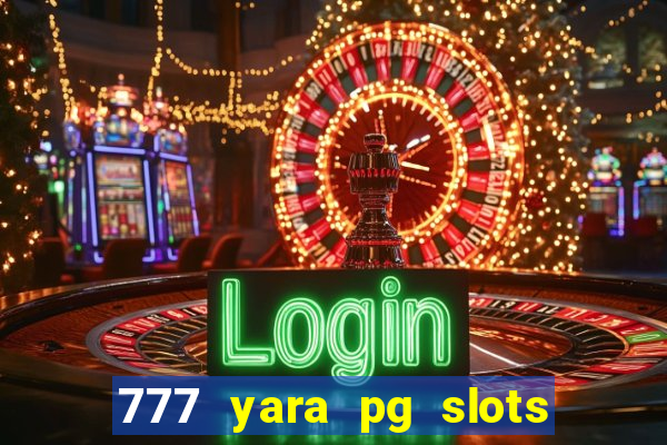 777 yara pg slots paga mesmo