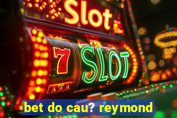 bet do cau? reymond