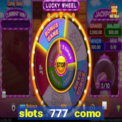 slots 777 como sacar dinheiro