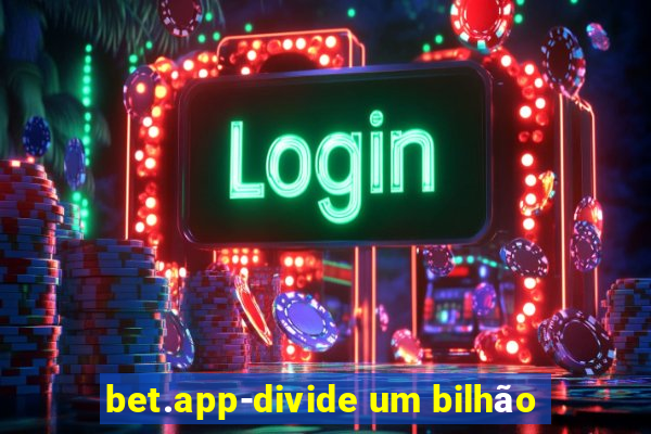 bet.app-divide um bilhão