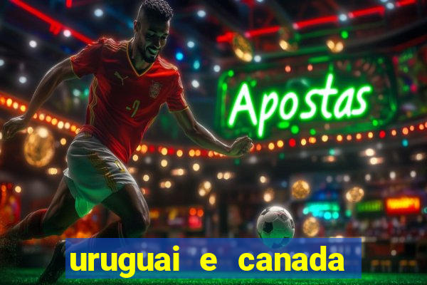 uruguai e canada onde assistir