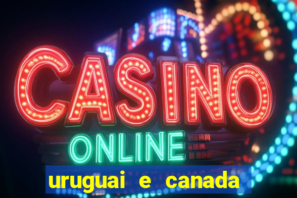 uruguai e canada onde assistir