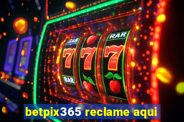 betpix365 reclame aqui