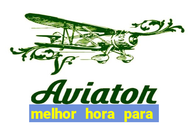 melhor hora para jogar no aviator