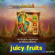 juicy fruits