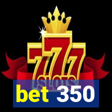 bet 350