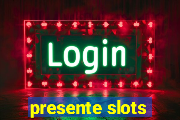 presente slots