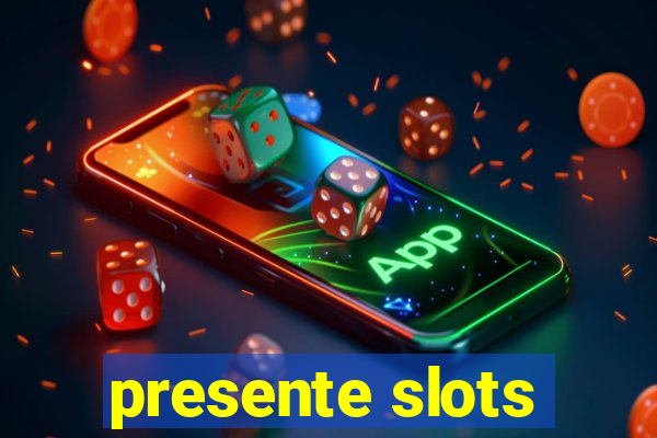 presente slots