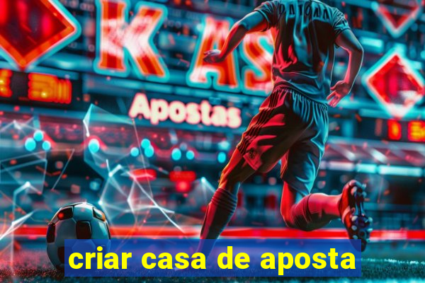 criar casa de aposta