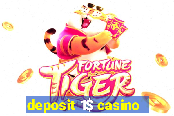 deposit 1$ casino