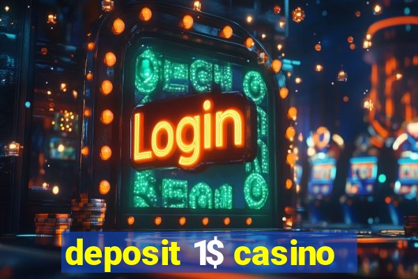 deposit 1$ casino