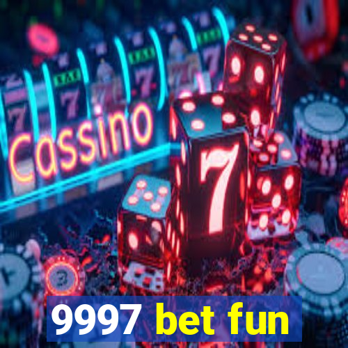 9997 bet fun