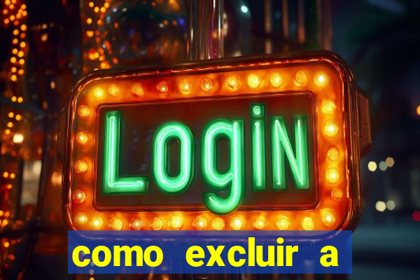 como excluir a conta do fortune tiger