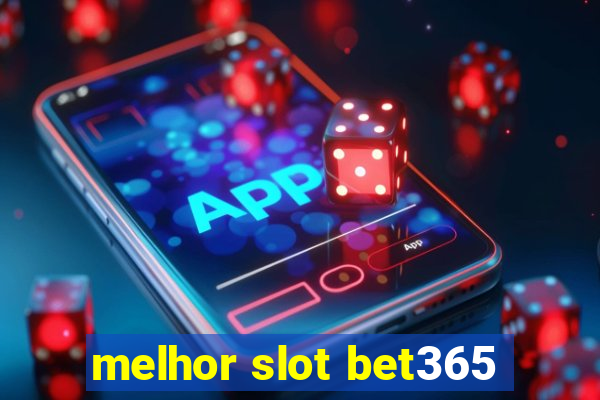 melhor slot bet365