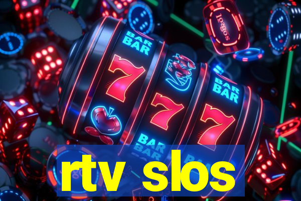 rtv slos