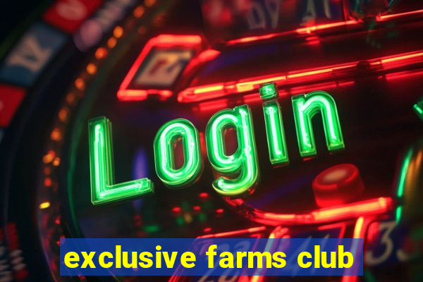 exclusive farms club