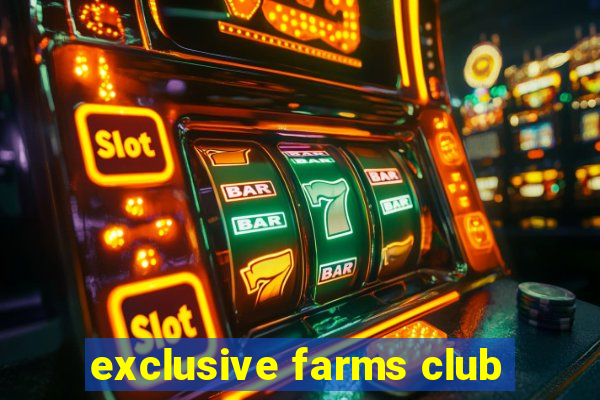 exclusive farms club