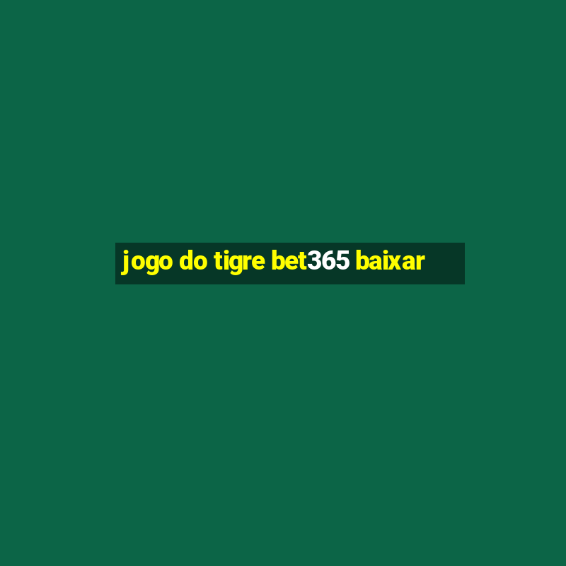 jogo do tigre bet365 baixar