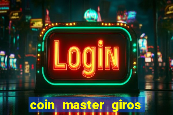 coin master giros gratis toda hora 2023