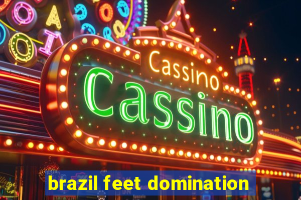 brazil feet domination