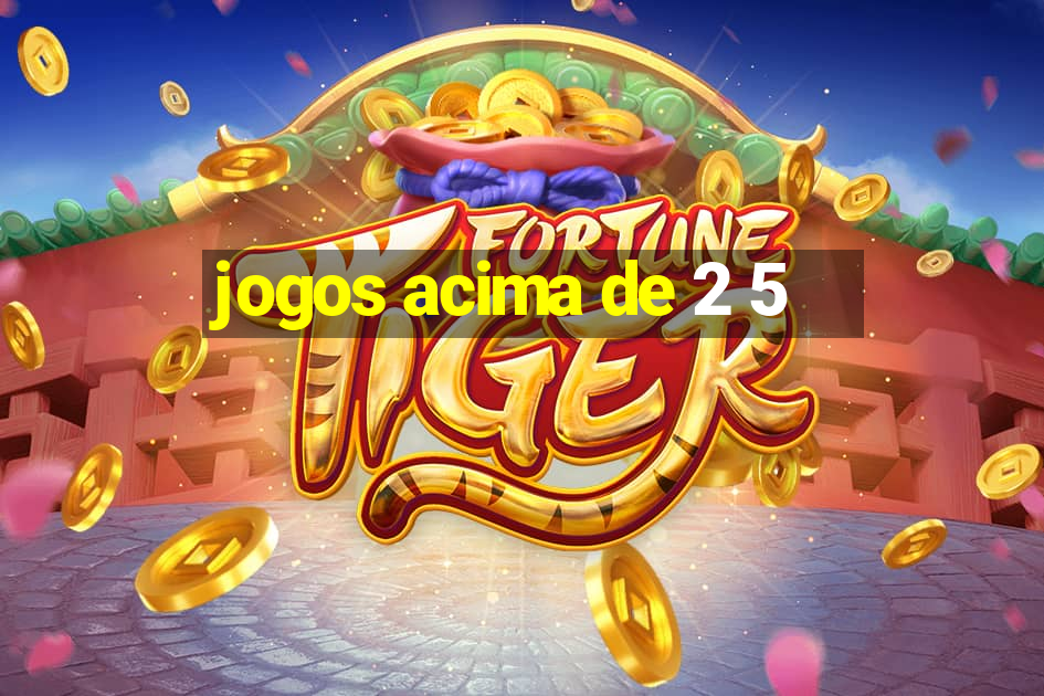 jogos acima de 2 5