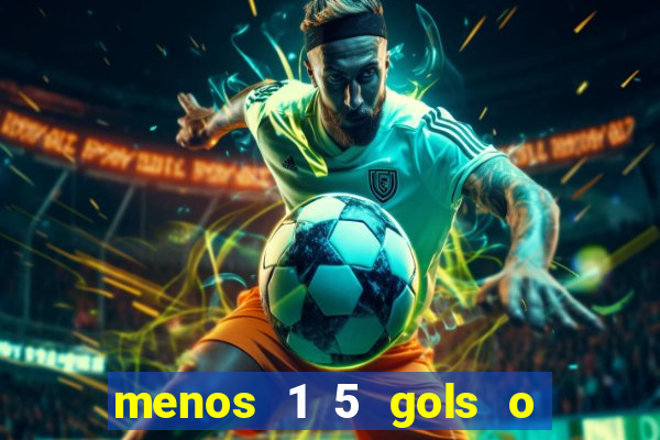 menos 1 5 gols o que significa