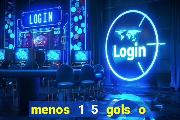 menos 1 5 gols o que significa