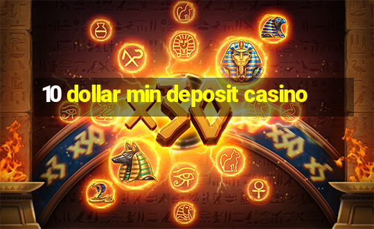 10 dollar min deposit casino