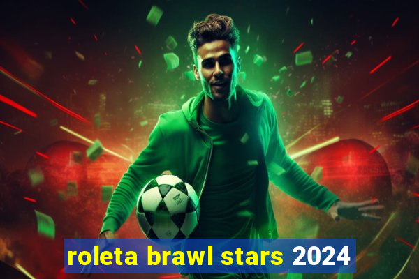 roleta brawl stars 2024