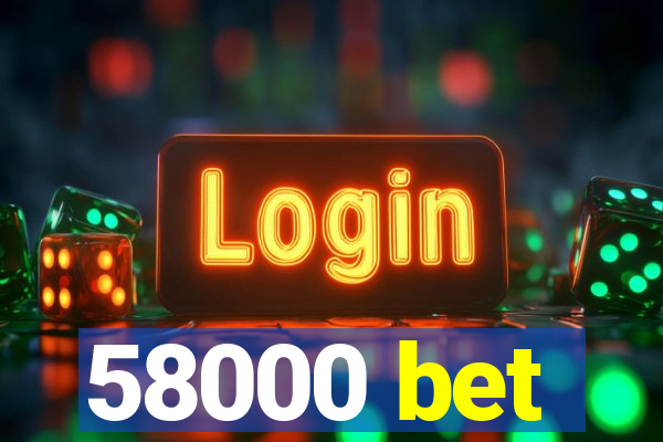 58000 bet