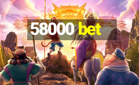 58000 bet