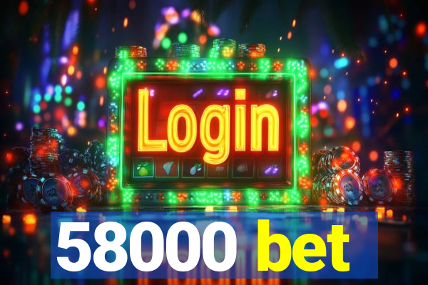 58000 bet