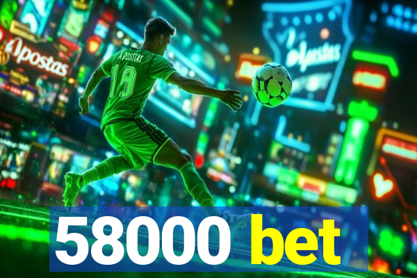 58000 bet