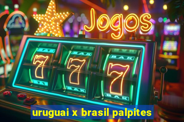 uruguai x brasil palpites