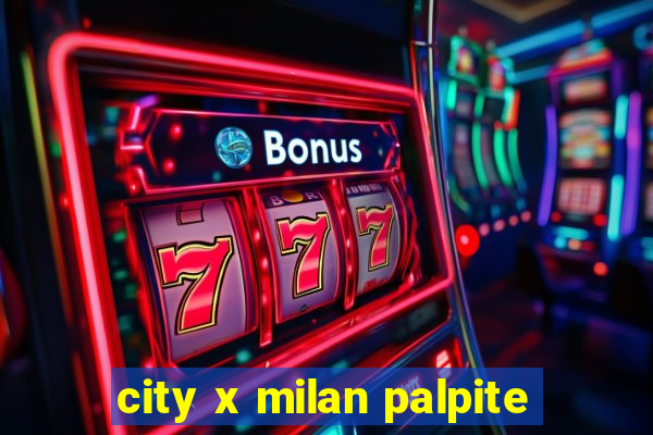 city x milan palpite