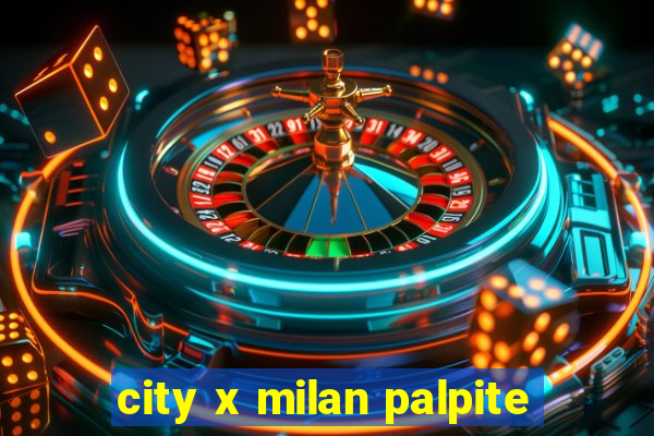 city x milan palpite