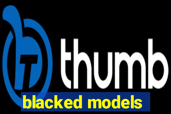 blacked models