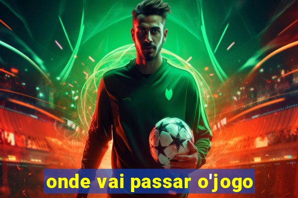 onde vai passar o'jogo