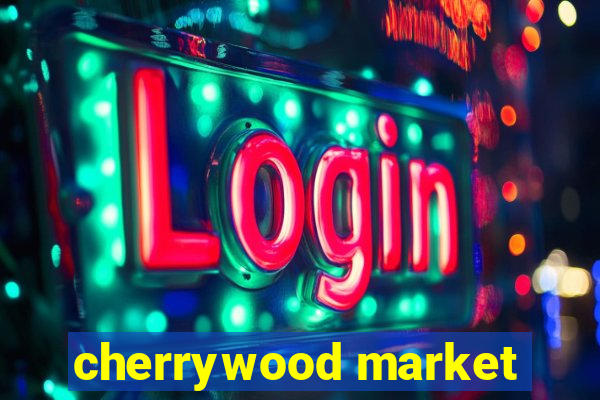 cherrywood market