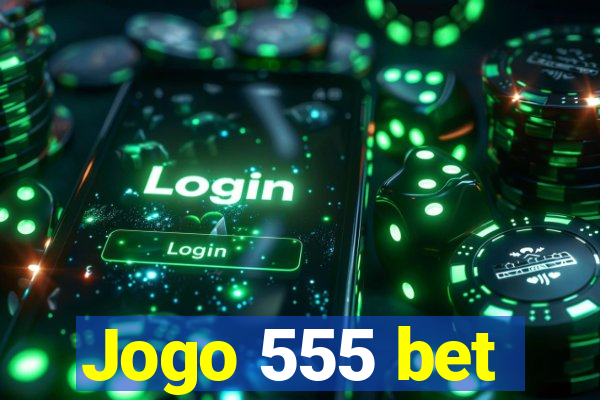 Jogo 555 bet