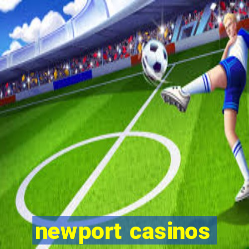 newport casinos