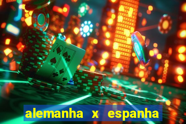 alemanha x espanha onde assistir