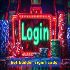 bet builder significado