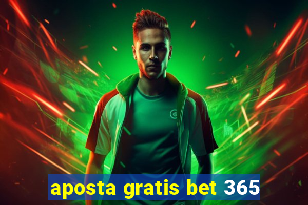 aposta gratis bet 365