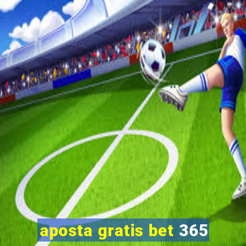 aposta gratis bet 365