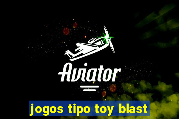 jogos tipo toy blast